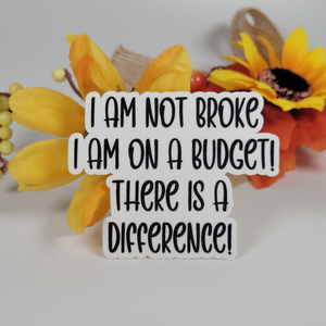 I am not broke, I am on a budget! There is a difference