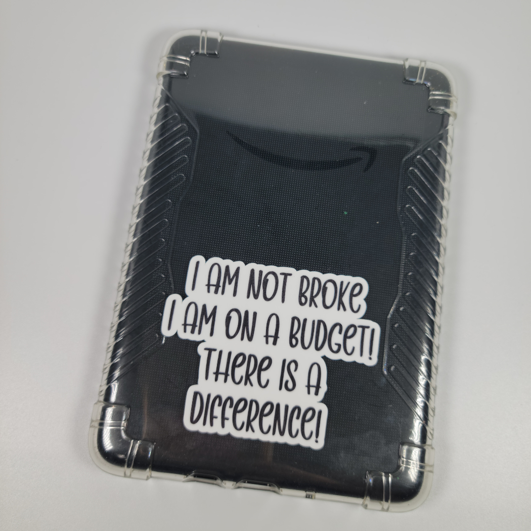I am not broke, I am on a budget! There is a difference