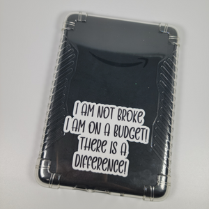 I am not broke, I am on a budget! There is a difference